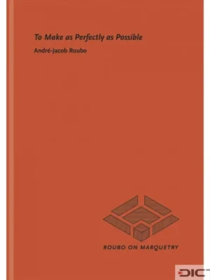 To Make as Perfectly as Possible: Roubo on Marquetry Levný