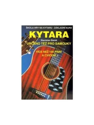 Kytara určeno též pro samouky: Škola hry na kytaru - Základní kurz /Barek Stanislav Super Cena