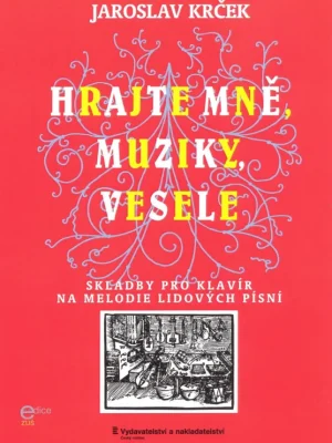 Doprava Zdarma Hrajte mně, muziky, vesele / 11 skladeb na melodie lidových písní pro klavír