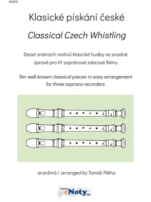 Klasické pískání české / 10 známých motivů klasické hudby ve snadné úpravě pro 3 sopránové zobcové flétny Vysoce Kvalitní