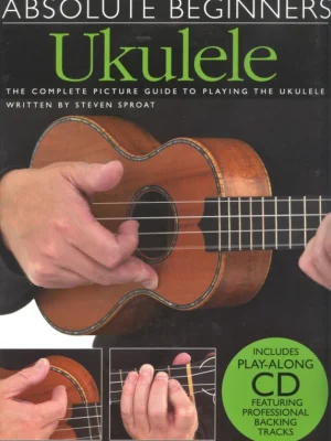 Oblíbený Absolute Beginners - UKULELE + CD / kompletní obrázkový průvodce hry na ukulele