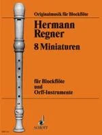 8 Miniatures - Sopran oder Alt-Blockflöte und Orff-Instrumente - Regner, Hermann Vysoce Kvalitní